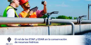 El rol de las ETAP y EDAR en la conservación de recursos hídricos